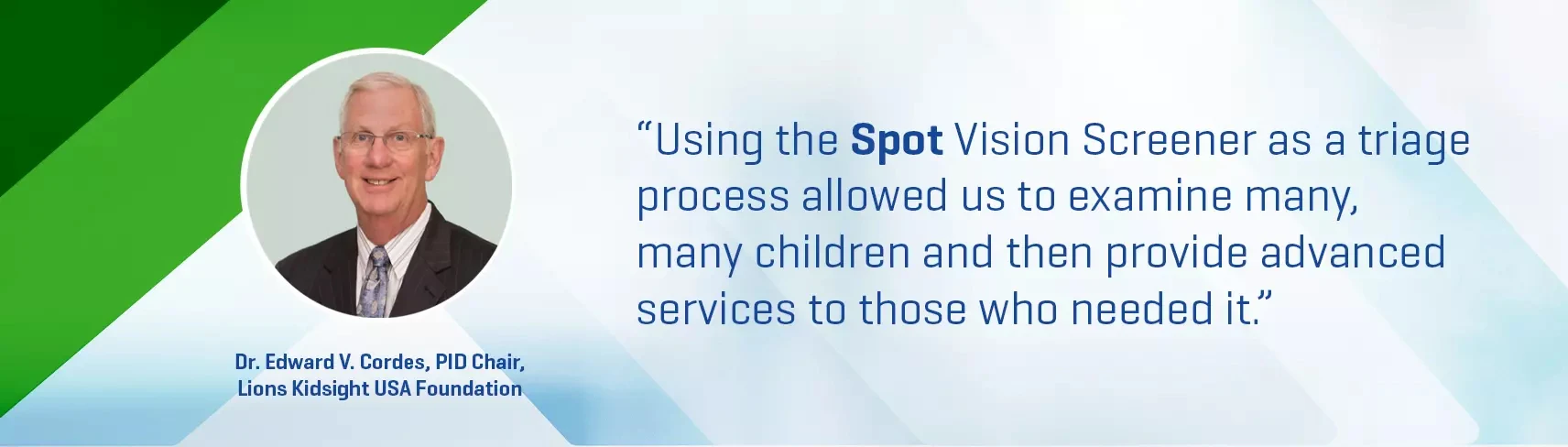 Dr. Edward V. Cordes and quote "Using the Sport Vision Screener as a triage process allowed us to examine many, many children and then provide advanced services to those who needed it"